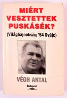 Végh Antal: Miért vesztettek Puskásék? (Világbajnokság 54 Svájc.) Bp.,2000,Szerzői kiadás. Kiadói papírkötés. A szerző, Végh Antal (1933-2000) által dedikált.