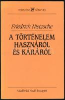 Friedrich Nietzsche: A történelem hasznáról és káráról. Fordította, a bevezető tanulmányt írta, és az életrajzi mutatót összeállította: Tatár György. Hermész Könyvek. Bp.,1995,Akadémiai Kiadó. Második kiadás. Kiadói papírkötés, jó állapotban.