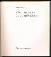 Borsos Béla: Régi magyar üvegművészet. Bp.,1965,Corvina. Gazdag fekete-fehér és színes képanyaggal i...