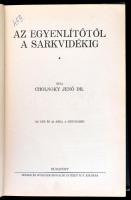 Dr. Cholnoky Jenő: Az egyenlítőtől a sarkvidékig. Bp.,1930,Singer és Wolfner. Fekete-fehér fotókkal ...