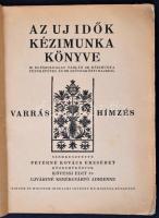 1935 Az Új Idők kézimunka könyve: Varrás és hímzés. Szerk.: Feyérné Kovács Erzsébet. Bp.,1935, Singe...