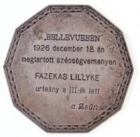 1926. A Bellevueben 1926 december 18. án megtartott szépségversenyen Fazekas Lillyke urleány a III.-ik lett. a Zsűri jelzett Ag érem (28,9g/59mm) T:2