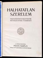 Halhatatlan szerelem. Nagy költők és nagy festők művészetének tükrében. A nyolcvanéves Pesti Napló j...