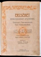 Erzsébet királyasszony emlékének. Hódolat Magyarország nagy királynéjának. A királyi ház fenséges ta...