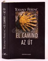 Tolvaly Ferenc: El Camino - Az út. Bp., 2005. Kortárs kiadó. Egészvászon kötésben, papír védőborítóval