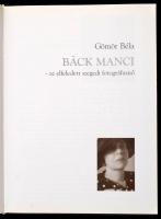 Bäck Manci -- az elfeledett szegedi fotográfusnő. Bp., 2003, GMR Reklámügynökség. Kartonált papírköt...