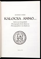 Romsics Imre: Kalocsa anno... Kalocsai fotográfiák. Kalocsa, 1999, Kalocsai Múzeumbarátok Köre. Kart...
