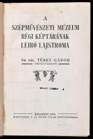 Dr. Térey Gábor: A Szépművészeti Múzeum régi képtárának leíró lajstroma. Bp.,1906, Hornyánszky V., V...