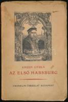 Krúdy Gyula: Az első Habsburg. Bp.,f1931],Franklin. Első kiadás .Kiadói papírkötés, foltos borítóval.