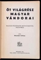 Halász Gyula: Öt világrész magyar vándorai. Magyar fölfedezők Benyovszkytól napjainkig. Bp.,1936, Gr...