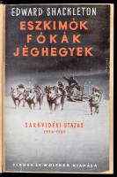 Edward Shackleton: Eszkimók, fókák, jéghegyek. Egy sarkutazó naplója. Bp., [1940], Singer és Wolfner, 167 p.+ 8 t. Kiadói egészvászon-kötés, papírborító az első előzéklapra ragasztva