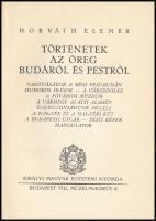 Horváth Elemér: Horváth Elemér: Történetek az öreg Budáról és Pestről. Bp., 1938, Királyi Magyar Egy...