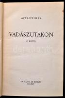 Avarffy Elek: Vadászutakon. Bp., 1942, Vajna és Bokor, 202+6 p. Az oldalszámozáson belül 16 tábla fekete-fehér képanyaggal. Kiadói egészvászon-kötésben.