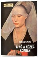 Georges Duby: A nő a középkorban. Bp., 2000. Corvina. Kiadói papírborítékban, új állapotban