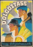 Pál György (1906-1986): 2 plakátterve: Dolgoztass, hogy dolgozhass. 16x23 cm, Dolgoztass, hogy dolgozhassunk. 19x27 cm. Akvarell, papír