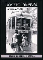 Kosztolányival a villamoson. Képes összeállítás Kosztolányi Dezső írásaiból. Bp.,2008, Eri. Fekete-f...