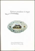 Építészet porcelánon és üvegen. Kiállítási katalógus. Szerk.: Pusztai László. Bp.,1999, Országos Műe...