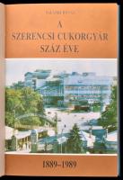 Salánki István: A Szerencsi Cukorgyár száz éve. (1889-1989) Szerencs, 1989, Szerencsi Cukorgyár. Fek...