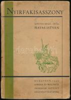 Havas István: Nyírfakisasszony. Bp.,1932, Singer és Wolfner Rt.,82+6 p. Kiadói papírkötésben, foltos borítóval, a gerincen és a borító egyik sarkán hiánnyal. A szerző, Havas (1873-195?) által dedikálva, dátumozva.