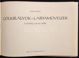 Szepes Béla: Gólkirályok, labdaművészek. A futballvilág hősei. Bp., 1957, Sport. Kiadói félvászon kö...
