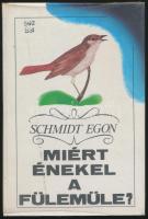 Schmidt Egon: Miért énekel a fülemüle? (Madaraink viselkedése.) Bp.,1984, Natura. Kiadói kartonált papírkötés, volt könyvtári példány, műanyag védőfóliában.