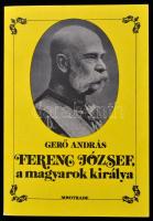 Gerő András: Ferenc József, a magyarok királya. Bp., 1988. Novotrade. Kiadói papírborítékban