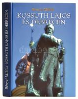 Bényei Miklós Kossuth Lajos és Debrecen. Debrecen, 2003. Debrecen városi könyvtár.  Kiadói kartonálásban