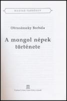 Obrusánszky Borbála: A mongol népek története. 2005, Farkas Lőrinc Imre Könyvkiadó. Kiadói papírköté...
