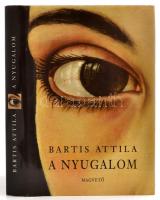 Bartis Attila: A nyugalom. Bp., 2001, Magvető. Kiadói kartonált kötés, papír védőborítóval, jó állapotban.