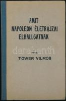 Tower Vilmos: Amit Napóleon életrajzai elhallgattak. Rákospalota,1937, Szalézi Művek. Második kiadás. Félvászon-kötésben, ajándékozási sorokkal.