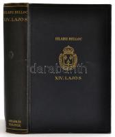 Hilaire Belloc: XIV. Lajos, a diktátor-király. Bp.,1939,Singer és Wolfner, 410+2 p. Kiadói aranyozott egészvászon-kötés, kissé kopott borítóval.