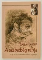 Ballai László: A szabadság rabja. Ráby Mátyás emlékezetének regénye. Bp., 2017, Hungarovox. A szerző dedikációjával! Papírkötésben, jó állapotban.