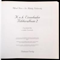 Horn, Alfred-Dr. Kubinszky, Mihály: K.u.K. Eisenbahn Bilderalbum 2. Eisenbahnbilder erzählen Geschic...