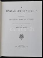 Malonyai Dezső: A magyar nép művészete I. Reprint.  A kalotaszegi magyar nép művészete. Bp., 1909, F...