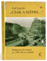 Gál László: "Csak a szépre..." Budapesti élet-képek az 1950-60-as évekből. Bp., 2005, Fekete Sas Kiadó. Kiadói kartonált kötés sérült, hiányos