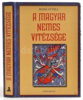 Bánó Attila: A magyar nemes vitézsége. Bp.,  Athenaeum Kiadó, 2009. Kiadói, kissé sérült kartonálásban