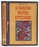 Bánó Attila: A magyar nemes vitézsége. Bp.,  Athenaeum Kiadó, 2009. Kiadói, kissé sérült kartonálásban