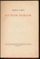 Kemény Simon: Így életem világom. [Versek.] Bp., 1922, Athenaeum, 88 p.+ 8 t. (litográfiák). "E...