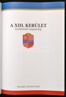 A XIII. kerület kezdetektől napjainkig. Bp., 2012. Harmadik, bővített kiadás. Kiadói kartonált kötés...