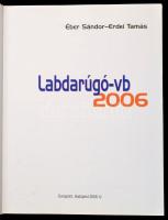 Éber Sándor-Erdei Tamás: Labdarúgó-vb. 2006. Bp., 2006, Dunaprint. Kiadói kartonált papírkötés