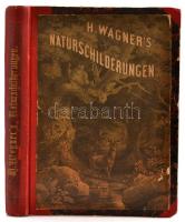 Wagner, Hermann: Naturschilderungen. Stuttgart, 1860. Thienemann Átkötött félvászon kötésben. 282p. + 10 litho tábla