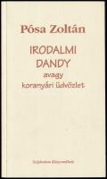 Pósa Zoltán: Irodalmi Dandy avagy koranyári üdvözlet. Bp., 2005, Széphalom. Kiadói papírkötés.  A szerző által dedikált.
