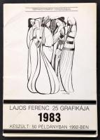 Lajos Ferenc 25 grafikája. 1983. Néphagyomány vonzásában. hn., 1992, ny. n., 1-24 sz. t. Az első szöveges tábla, a többi a grafikákat tartalmazza. Kiadói papírmappa, egy hiánnyal. Megjelent 50 példányban.
