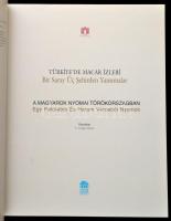 A magyarok nyomai Törökországban. Türkiye'de Magar Izleri. Kiállítási katalógus. Szerk.: T. Cen...
