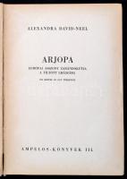 Alexandra David-Neel: Arjopa. Európai asszony zarándokútja a tiltott Lhászába. Ampelos-Könyvek III. ...
