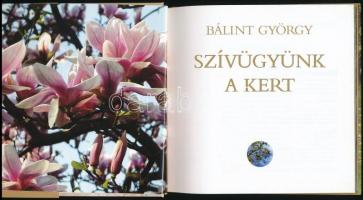 Bálint György: Szívügyünk a kert. Bp.,2011, SanomaMedia. Kiadói kartonált papírkötés, kiadói papír v...