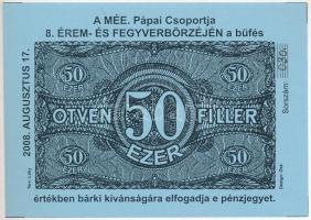 Pápa 2008. "A MÉE Pápai Csoportja 8. Érem- és Fegyverbörzéje" 50.000f alkalmi pénz, "030" sorszámmal, hátlapján "Magyar Éremgyűjtők Egyesülete - Pápai Csoport 1970" felülbélyegzéssel, a tervező Lóky aláírásával T:I