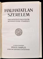 Halhatatlan szerelem. Nagy költők és nagy festők művészetének tükrében. A nyolcvanéves Pesti Napló a...
