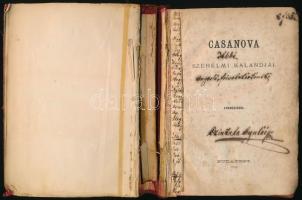 [Casanova, Giacomo]: Casanova szerelmi kalandjai. Bp.,1874, Buschmann Ferenc-ny., 6+257+1 p. Sérült félvászon-kötésben, a borító elvált a könyvtesttől, de a könyvtest egyben van, korabeli aláhúzásokkal, tulajdonosi névbejegyzéssel, a hátsó kötéstábla belsején versikével.