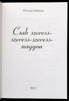 Hencsei Kálmán: Csak szeress-szeress-szeress nagyon. Bp., 2011, Dover. Kiadói papírkötés